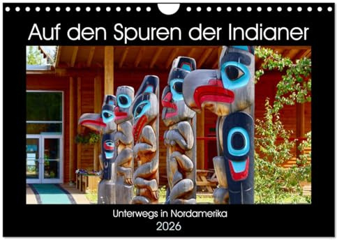 Auf den Spuren der Indianer - Unterwegs in Nordamerika (Wandkalender 2026 DIN A4 quer), CALVENDO Monatskalender: Die Ureinwohner Nordamerikas pflegen ... sie am Leben zu erhalten. (CALVENDO Kunst)