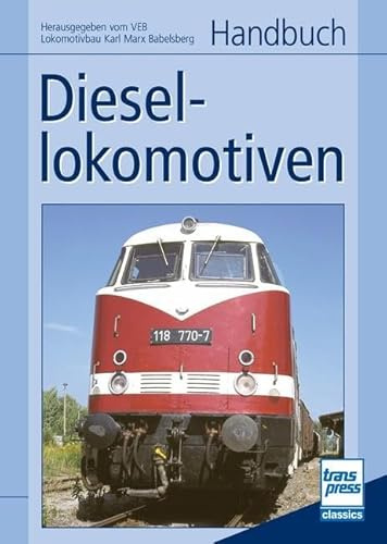 Handbuch Diesellokomotiven: Herausgegeben vom VEB Lokomotivbau Karl Marx Babelsberg