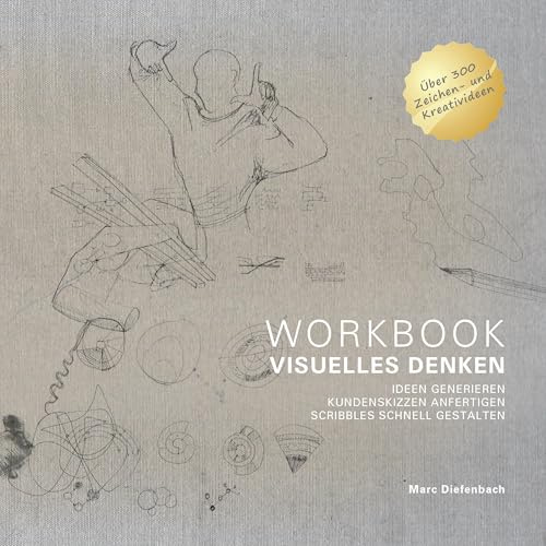 WORKBOOK VISUELLES DENKEN: IDEEN GENERIEREN, KUNDENSKIZZEN ANFERTIGEN, SCRIBBLES SCHNELL GESTALTEN