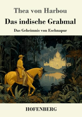 Das indische Grabmal: Das Geheimnis von Eschnapur