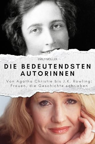 Die bedeutendsten Autorinnen: Von Agatha Christie bis J.K. Rowling; Frauen, die Geschichte schrieben. Das perfekte Geschenk für Männer und Frauen zu Weihnachten und Geburtstag