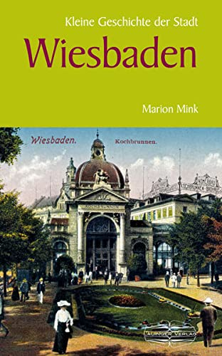 Kleine Geschichte der Stadt Wiesbaden (Kleine Geschichte. Regionalgeschichte - fundiert und kompakt)
