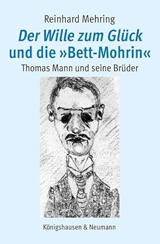 Der Wille zum Glück und die »Bett-Mohrin«: Thomas Mann und seine Brüder
