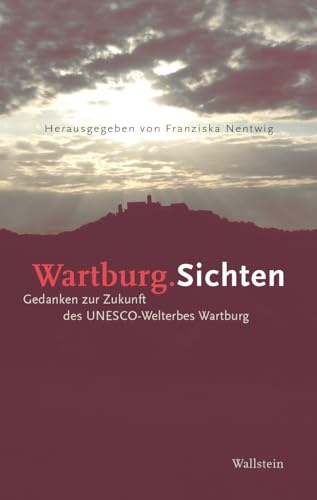 Wartburg.Sichten: Gedanken zur Zukunft des UNESCO-Welterbes Wartburg (Wartburg Studien)