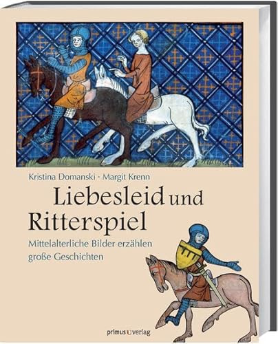 Liebesleid und Ritterspiel: Mittelalterliche Bilder erzählen große Geschichten