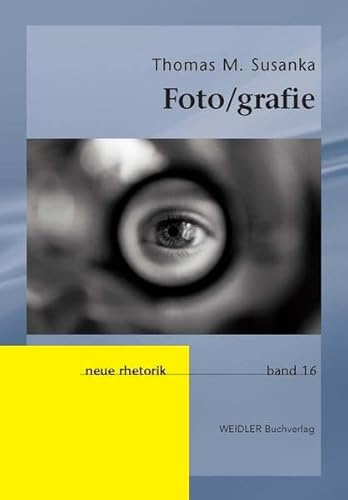 Foto/grafie: Zur Rhetorik von Medium und Bild: Mit einer Fallstudie zu James Nachtwey (Neue Rhetorik)