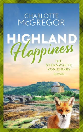Highland Happiness – Die Sternwarte von Kirkby: Eine Schottland-Romanze in den malerischen Highlands.