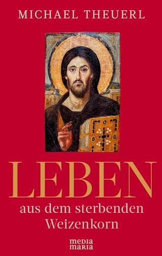 Leben aus dem sterbenden Weizenkorn: Glaubenszeugnisse aus dem Osten