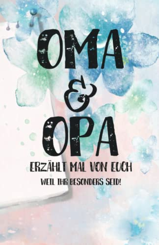 Oma & Opa, erzählt mal: Liebesvolles Geschenkbuch zum Ausfüllen Opa und Oma erzähl doch mal von euch!