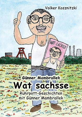 Wat sachsse: Ruhrpott-Geschichten mit Günner Mambrallek (Günner Mambrallek: Ruhrpott-Geschichten)