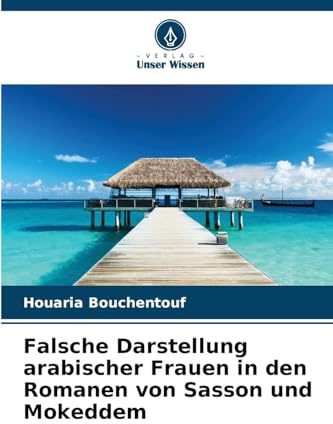 Falsche Darstellung arabischer Frauen in den Romanen von Sasson und Mokeddem