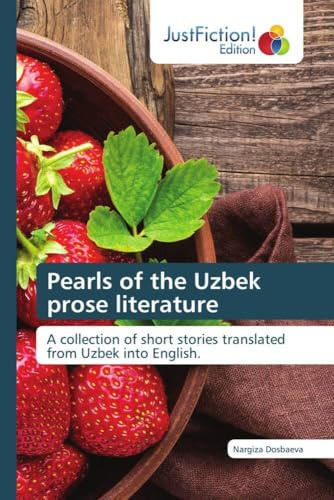 Pearls of the Uzbek prose literature: A collection of short stories translated from Uzbek into English.