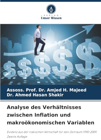 Analyse des Verhältnisses zwischen Inflation und makroökonomischen Variablen: Evidenz aus der irakischen Wirtschaft für den Zeitraum 1990-2009. Zweite Auflage