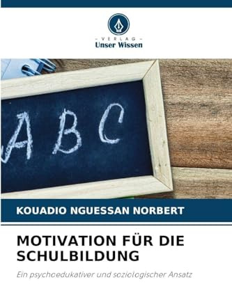 MOTIVATION FÜR DIE SCHULBILDUNG: Ein psychoedukativer und soziologischer Ansatz