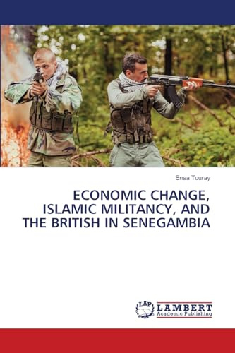 ECONOMIC CHANGE, ISLAMIC MILITANCY, AND THE BRITISH IN SENEGAMBIA: DE