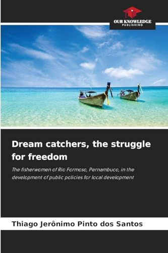 Dream catchers, the struggle for freedom: The fisherwomen of Rio Formoso, Pernambuco, in the development of public policies for local development