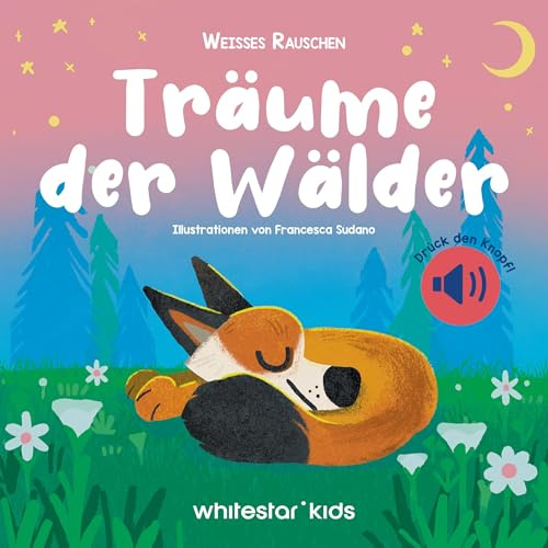 Träume der Wälder: Weißes Rauschen; für Kinder ab 3 Jahren