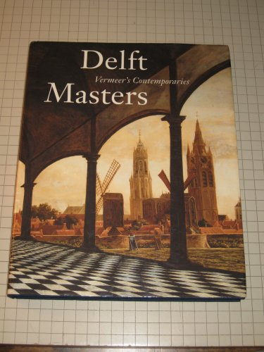 Delft Masters: Vermeer (TM)s Contemporaries: Vermeer™s Contemporaries