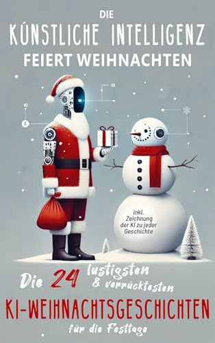 Die künstliche Intelligenz feiert Weihnachten: Die 24 lustigsten und verrücktesten KI-Weihnachtsgeschichten für die Festtage