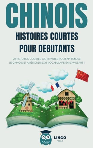 CHINOIS Histoires courtes pour débutants: 20 histoires courtes captivantes pour apprendre le Chinois et améliorer son vocabulaire en s’amusant ! (Bilingue)