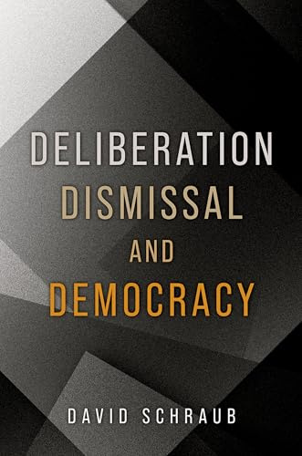Deliberation, Dismissal, and Democracy