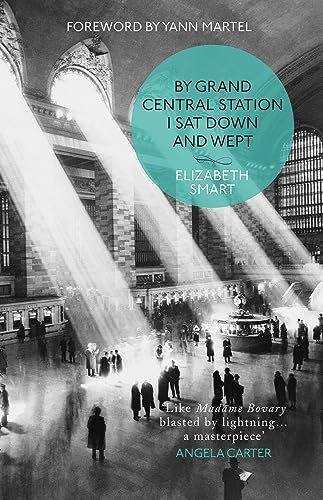 By Grand Central Station I Sat Down and Wept: An unforgettable chronicle of passion and heartbreak