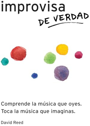 Improvisa de Verdad: El método completo para todos los instrumentos