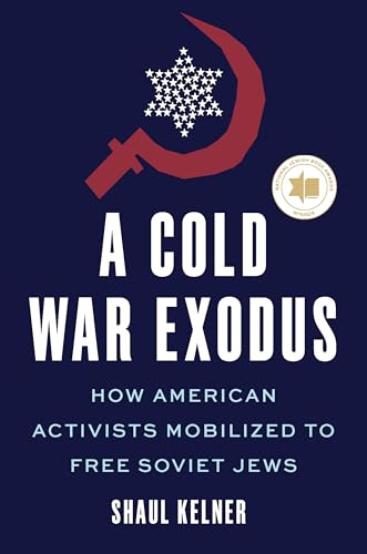 A Cold War Exodus: How American Activists Mobilized to Free Soviet Jews