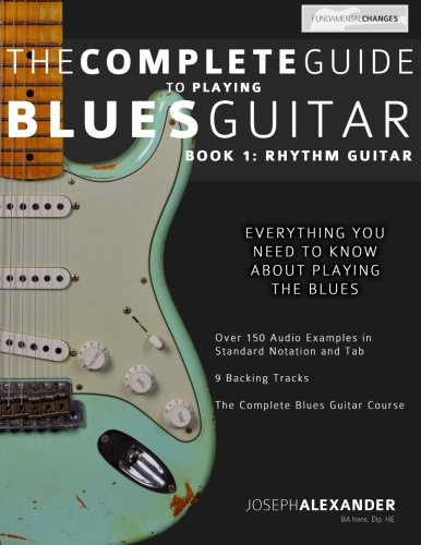 The Complete Guide to Playing Blues Guitar: Book One - Rhythm (Play Blues Guitar, Band 1)