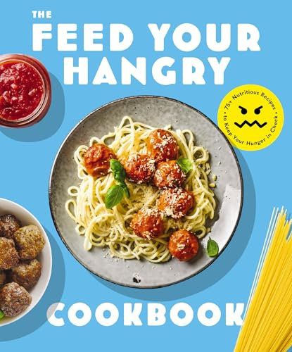 FEED your HANGRY: 75 Nutritious Recipes to Keep Your Hunger in Check (Art of Entertaining)