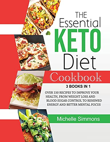 The Essential Keto Diet Cookbook [3 in 1]: Over 150 Recipes to Improve Your Health, from Weight Loss and Blood Sugar Control to Renewed Energy and Better Mental Focus (with images)