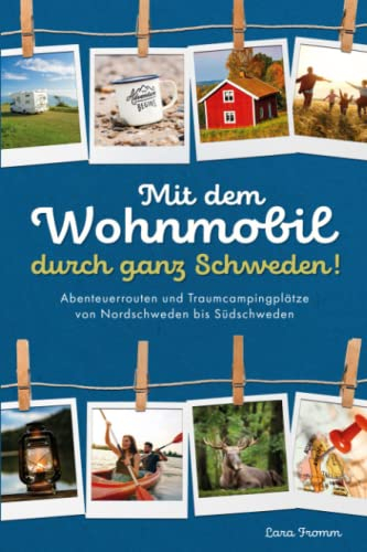 Mit dem Wohnmobil durch ganz Schweden! Abenteuerrouten und Traumcampingplätze von Nordschweden bis Südschweden.
