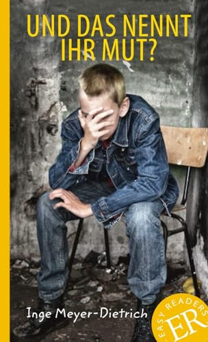 Und das nennt ihr Mut?: Deutsche Lektüre für das 1. und 2. Lernjahr. Lektüre (Easy Readers (DaF))