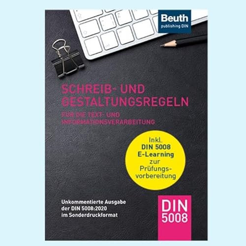 Schreib- und Gestaltungsregeln für die Text- und Informationsverarbeitung: Unkommentierte Ausgabe der DIN 5008:2020 im Sonderdruckformat inkl. E-Learning zur Prüfungsvorbereitung (DIN Media Praxis)