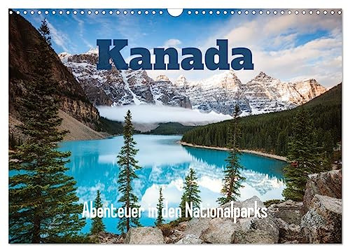 Kanada - Abenteuer in den Nationalparks (Wandkalender 2026 DIN A3 quer), CALVENDO Monatskalender: Erstaunliche Naturszenen aus Banff und Jasper (CALVENDO Natur)