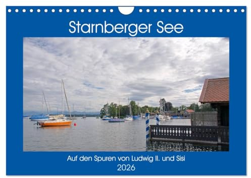 Starnberger See - Auf den Spuren von Ludwig II. und Sisi (Wandkalender 2026 DIN A4 quer), CALVENDO Monatskalender: Starnberger See - Der Fürstensee (CALVENDO Orte)