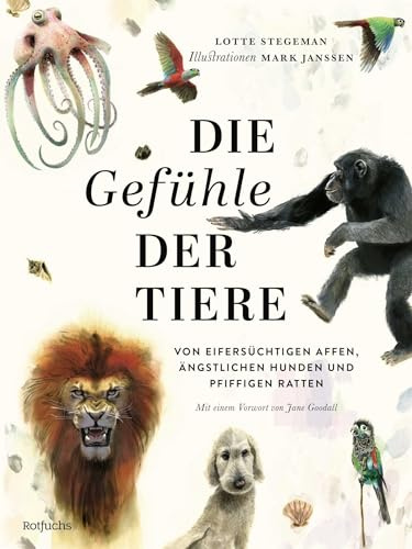 Die Gefühle der Tiere: Von eifersüchtigen Affen, ängstlichen Hunden und pfiffigen Ratten | Kinderbuch ab 8 Jahre mit fotorealistischen Illustrationen