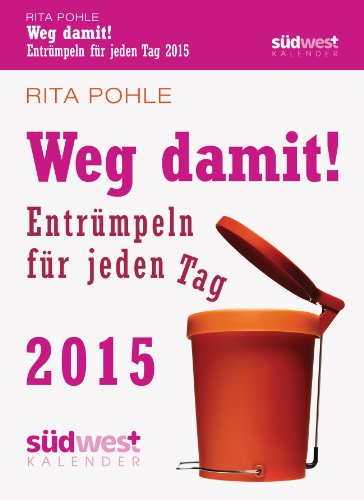 Weg damit! 2015 Textabreißkalender: Entrümpeln für jeden Tag