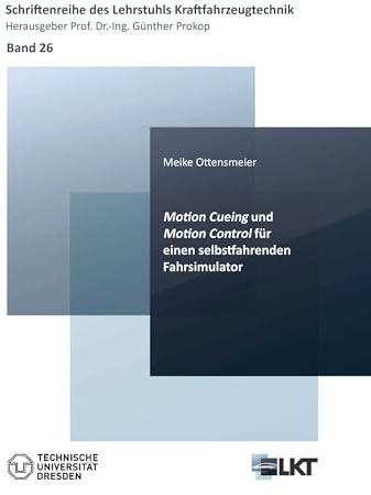 Motion Cueing und Motion Control für einen selbstfahrenden Fahrsimulator (Schriftenreihe des Lehrstuhls Kraftfahrzeugtechnik)