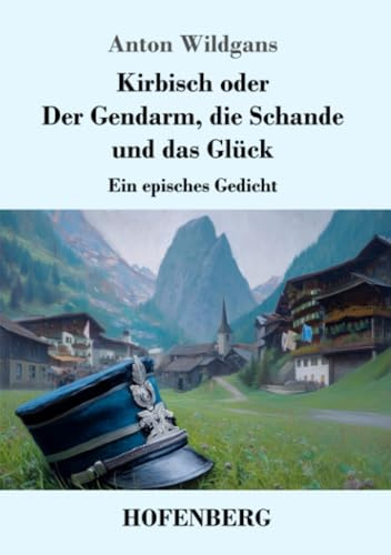 Kirbisch oder Der Gendarm, die Schande und das Glück: Ein episches Gedicht