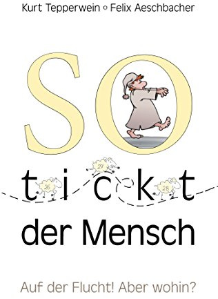 So tickt der Mensch: Auf der Flucht! Aber wohin?