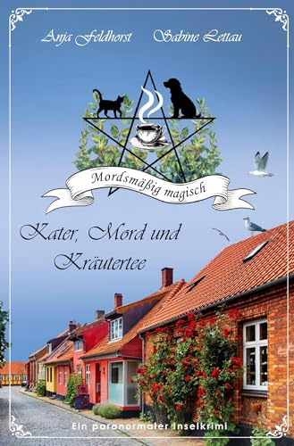 Kater, Mord und Kräutertee: Mordsmäßig magisch - ein paranormaler Inselkrimi