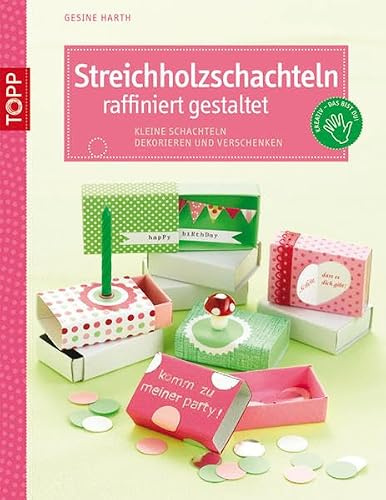 Streichholzschachteln raffiniert gestaltet: Kleine Schachteln dekorieren und verschenken (kreativ.kompakt.)