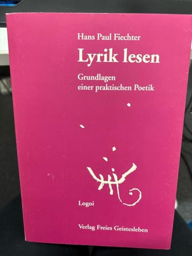 Lyrik lesen: Grundlagen einer praktischen Poetik (Logoi)