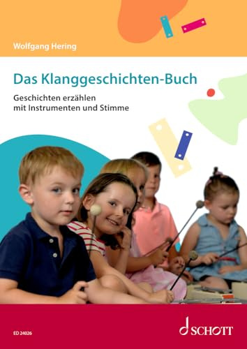 Das Klanggeschichten-Buch: Geschichten erzählen mit Instrumenten und Stimme