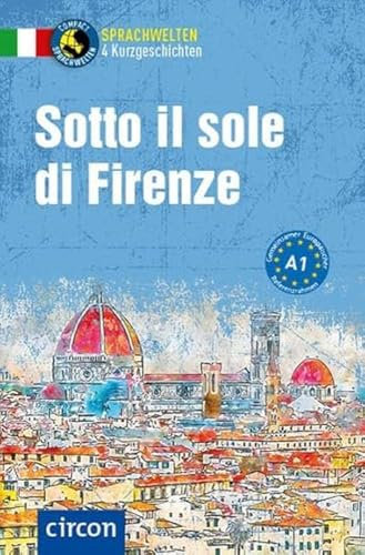 Sotto il sole di Firenze: Italienisch A1 (Compact Sprachwelten Kurzgeschichten)
