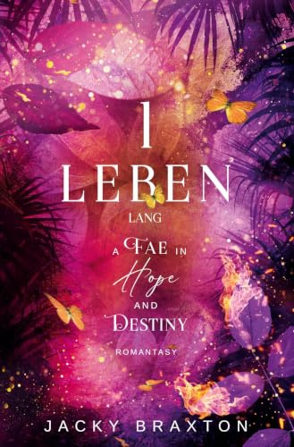 1 Leben lang - A Fae in Hope and Destiny: Atemberaubende Romantasy mit viel Spice und Liebe (Fated Fae Romance Series)