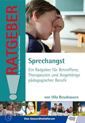 Sprechangst: Ein Ratgeber für Betroffene, Therapeuten und Angehörige pädagogischer Berufe (Ratgeber für Angehörige, Betroffene und Fachleute)