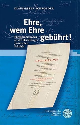 Ehre, wem Ehre gebührt!: Ehrenpromotionen an der Heidelberger Juristischen Fakultät (Heidelberger Schriften zur Universitätsgeschichte)