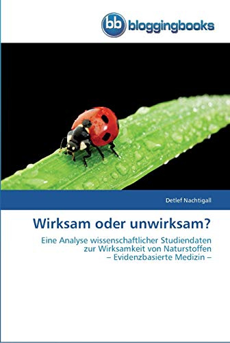 Wirksam oder unwirksam?: Eine Analyse wissenschaftlicher Studiendaten zur Wirksamkeit von Naturstoffen – Evidenzbasierte Medizin –